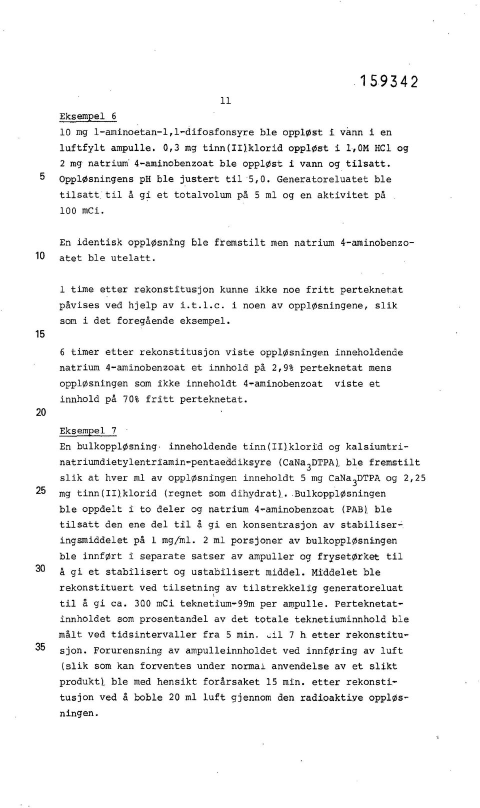 1 tme etter rekonsttusjon kunne kke noe frtt perteknetat påvses ved hjelp av.t.l.c. noen av oppløsnngene, slk som det foregående eksempel.