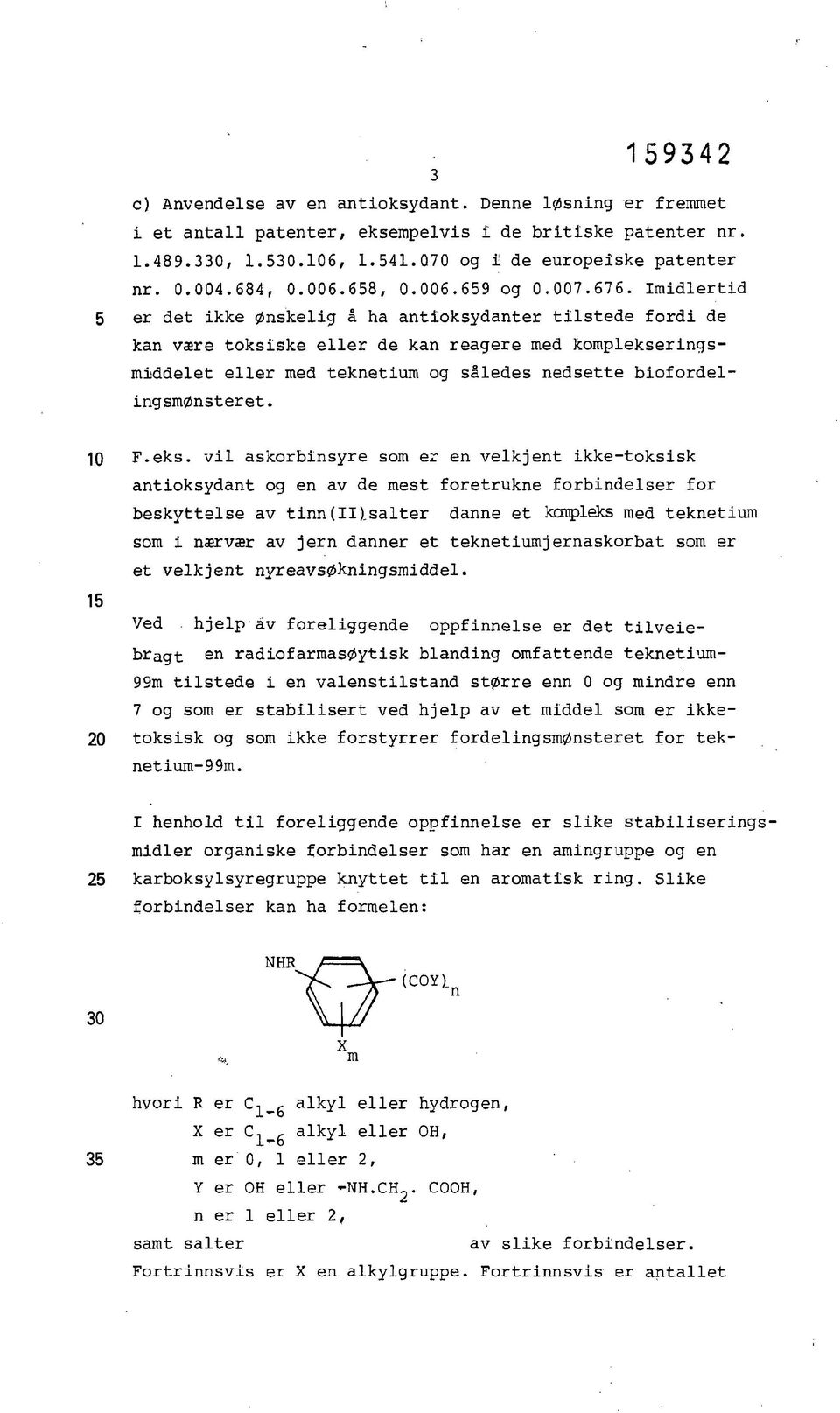 Imdlertd er det kke ønskelg å ha antoksydanter tlstede ford de kan være toksske eller de kan reagere med komplekserngsmddelet eller med teknetum og således nedsette bofordelngsmønsteret. 10 15 20 F.