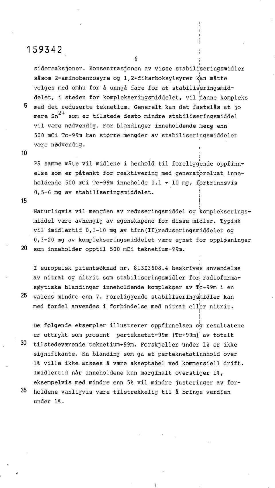 kompleks 5 med det reduserte teknetum. Generelt kan det fastslås at jo 2+ mere Sn som er tlstede desto mndre stablserngsmddel vl være nødvendg.