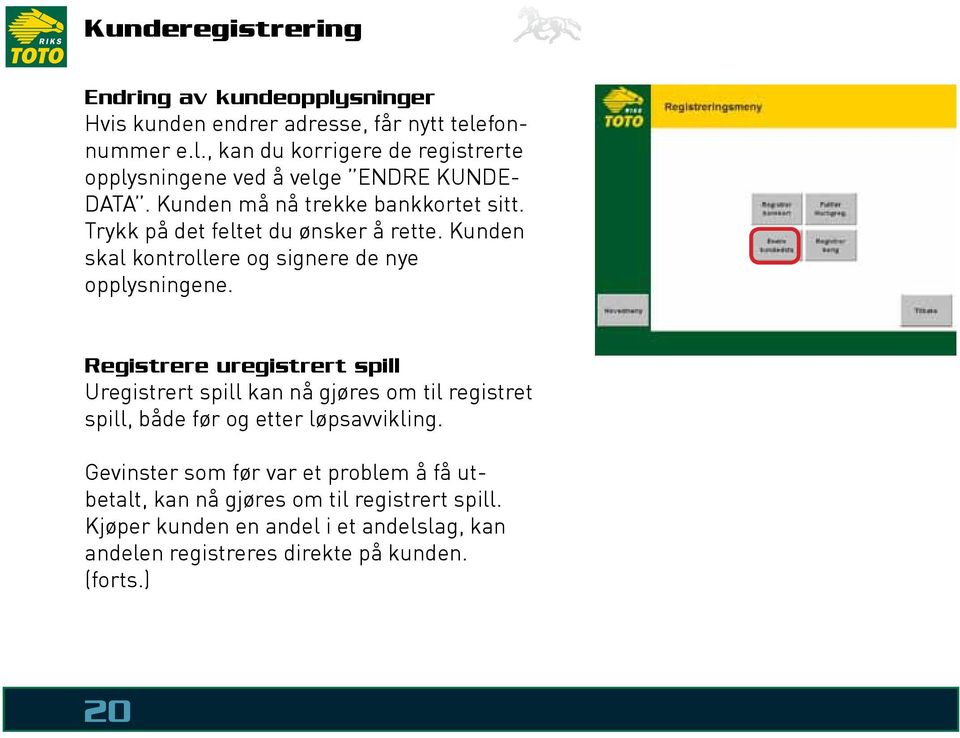 Registrere uregistrert spill Uregistrert spill kan nå gjøres om til registret spill, både før og etter løpsavvikling.