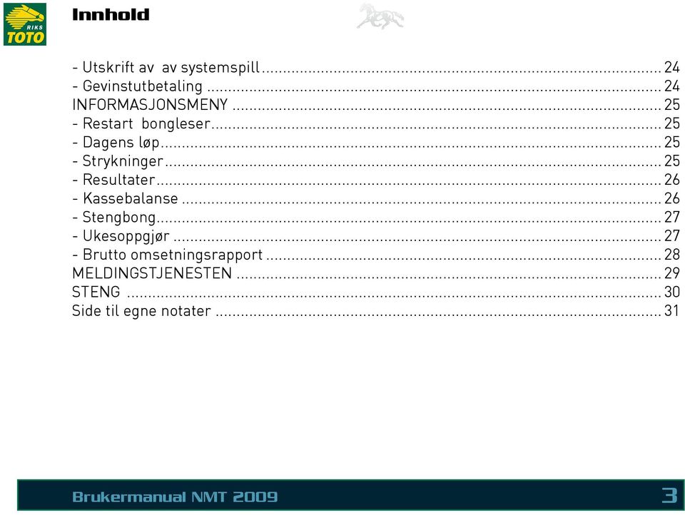 .. 26 - Kassebalanse... 26 - Stengbong... 27 - Ukesoppgjør.