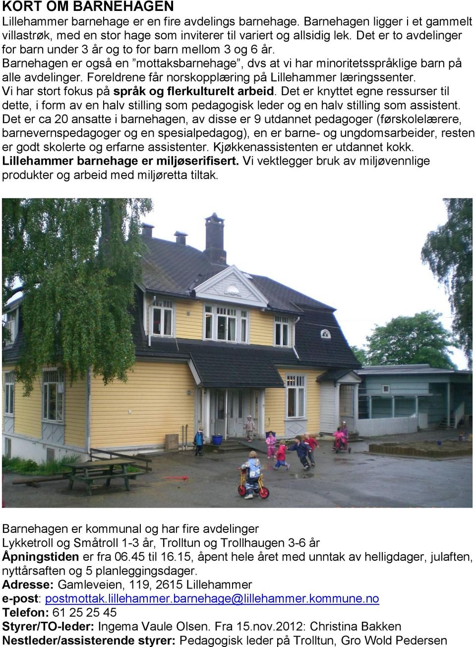 Foreldrene får norskopplæring på Lillehammer læringssenter. Vi har stort fokus på språk og flerkulturelt arbeid.