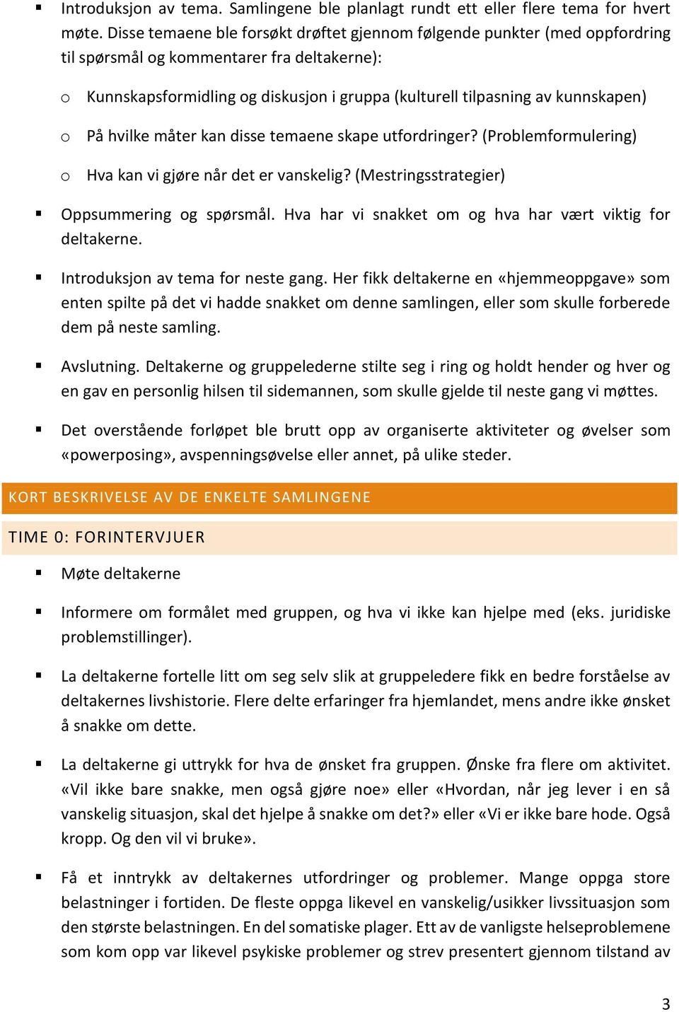 kunnskapen) o På hvilke måter kan disse temaene skape utfordringer? (Problemformulering) o Hva kan vi gjøre når det er vanskelig? (Mestringsstrategier) Oppsummering og spørsmål.