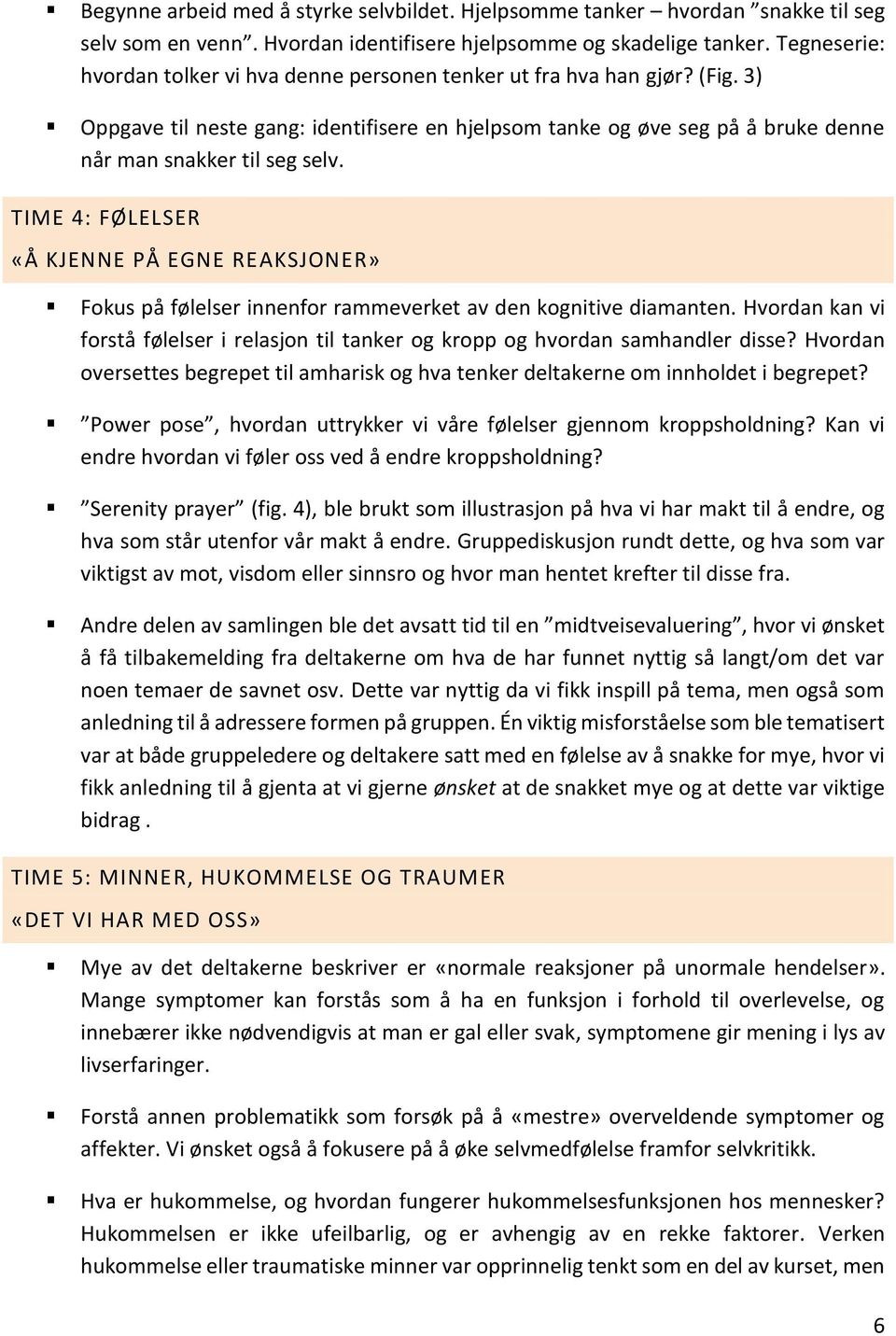 TIME 4: FØLELSER «Å KJENNE PÅ EGNE REAKSJONER» Fokus på følelser innenfor rammeverket av den kognitive diamanten.