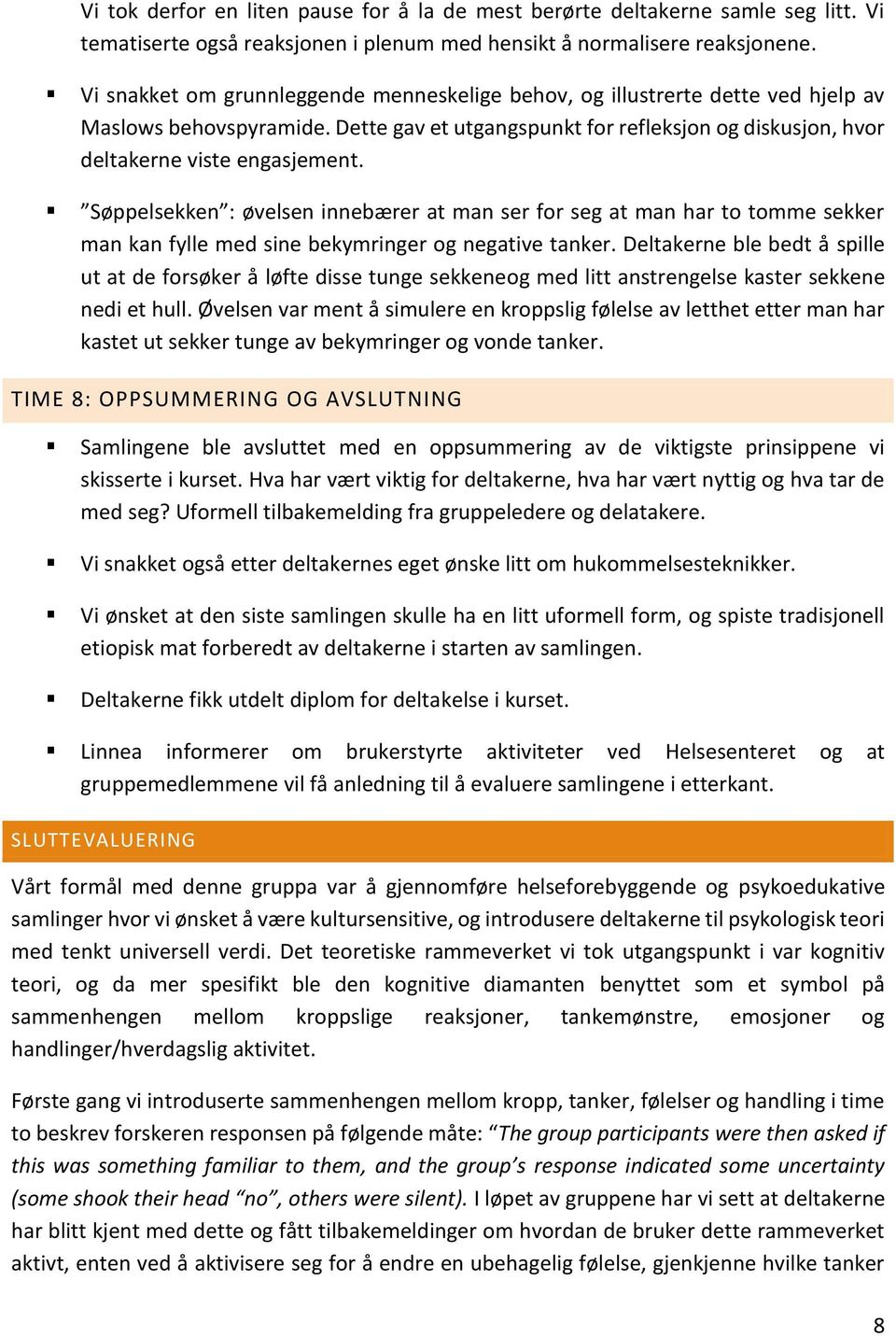 Søppelsekken : øvelsen innebærer at man ser for seg at man har to tomme sekker man kan fylle med sine bekymringer og negative tanker.