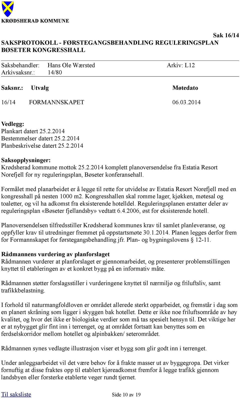 Formålet med planarbeidet er å legge til rette for utvidelse av Estatia Resort Norefjell med en kongresshall på nesten 1000 m2.