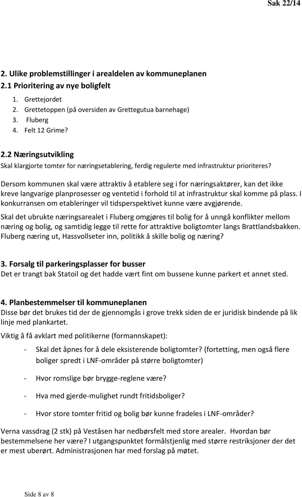 I konkurransen om etableringer vil tidsperspektivet kunne være avgjørende.