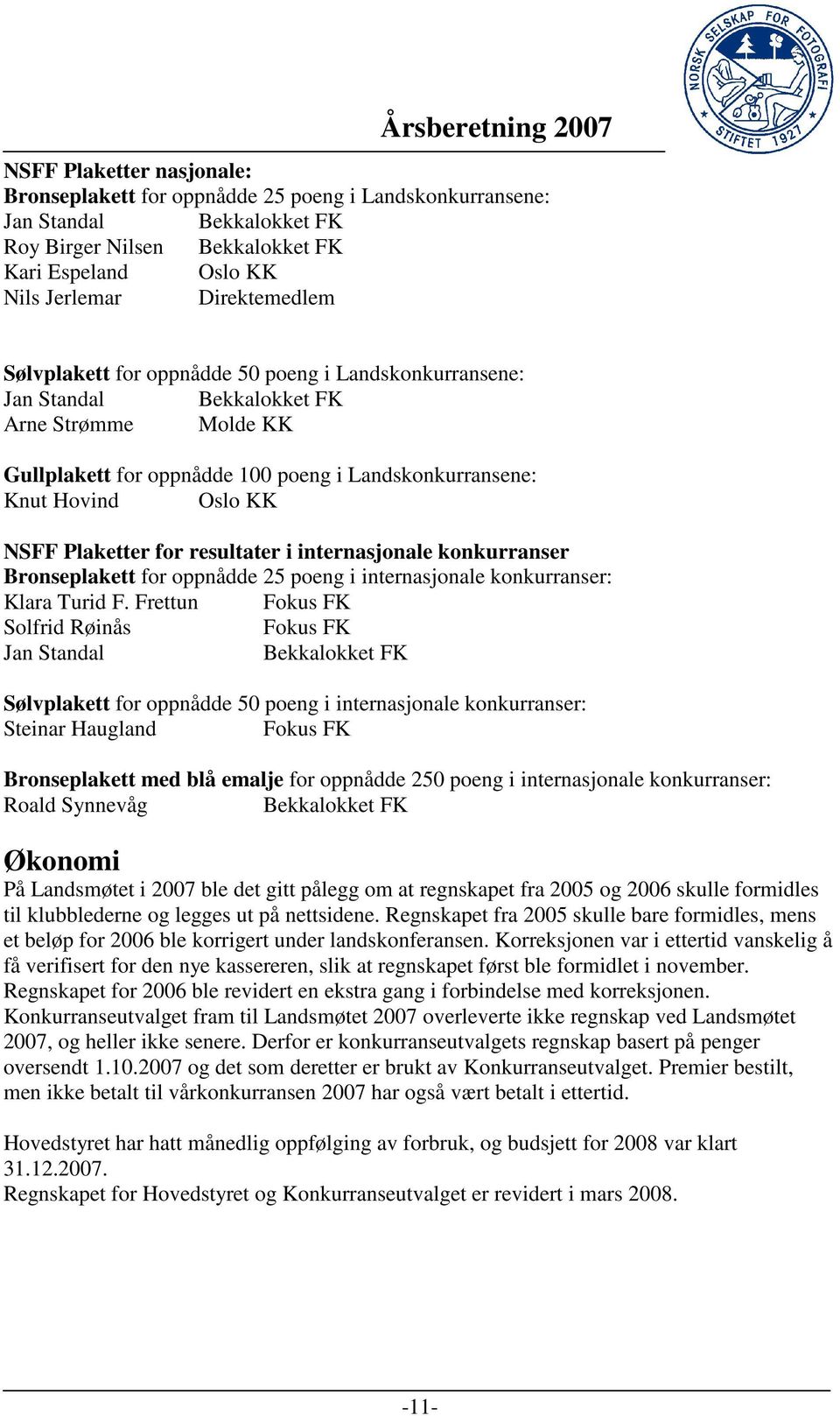 for resultater i internasjonale konkurranser Bronseplakett for oppnådde 25 poeng i internasjonale konkurranser: Klara Turid F.