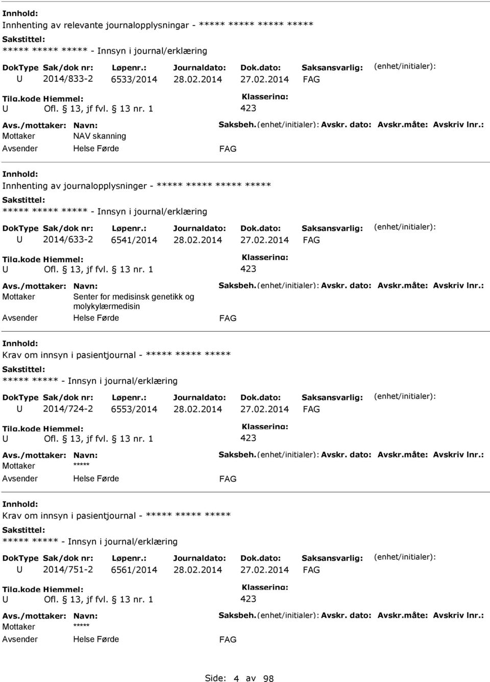 : Mottaker Senter for medisinsk genetikk og molykylærmedisin Krav om innsyn i pasientjournal - - nnsyn i journal/erklæring 2014/724-2 6553/2014 27.02.2014 423 Avs./mottaker: Navn: Saksbeh.