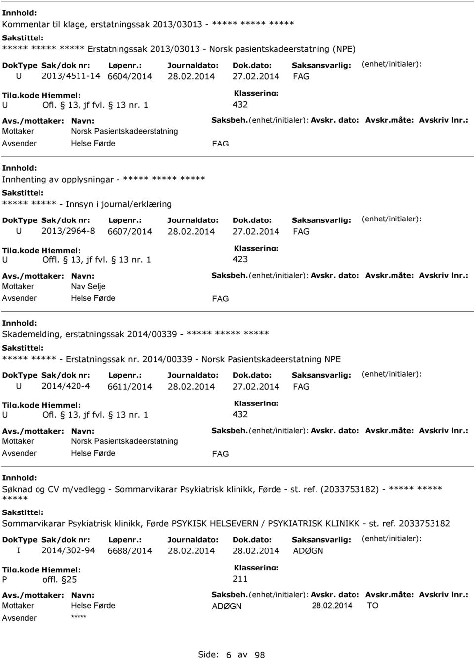 /mottaker: Navn: Saksbeh. Avskr. dato: Avskr.måte: Avskriv lnr.: Mottaker Nav Selje Skademelding, erstatningssak 2014/00339 - - Erstatningssak nr.