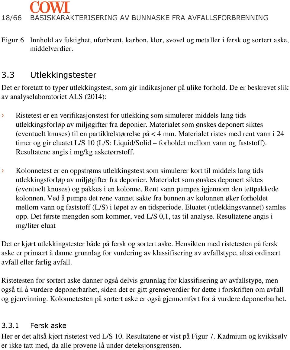 De er beskrevet slik av analyselaboratoriet ALS (2014): Ristetest er en verifikasjonstest for utlekking som simulerer middels lang tids utlekkingsforløp av miljøgifter fra deponier.