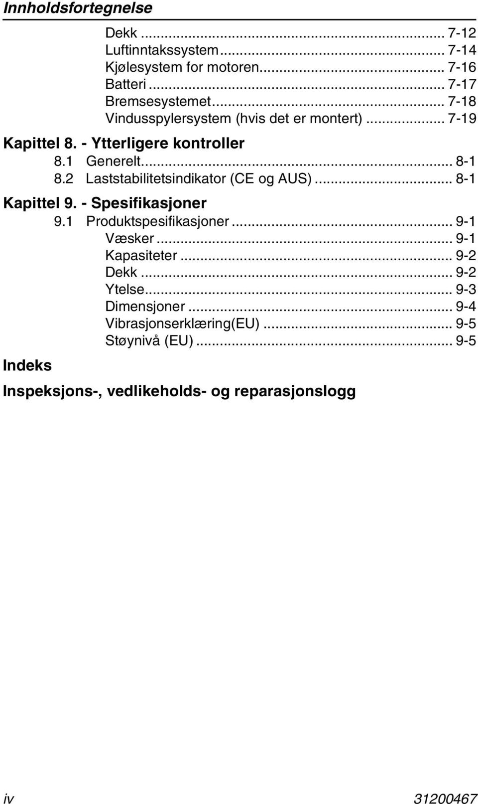 2 Laststabilitetsindikator (CE og AUS)... 8-1 Kapittel 9. - Spesifikasjoner 9.1 Produktspesifikasjoner... 9-1 Væsker... 9-1 Kapasiteter.