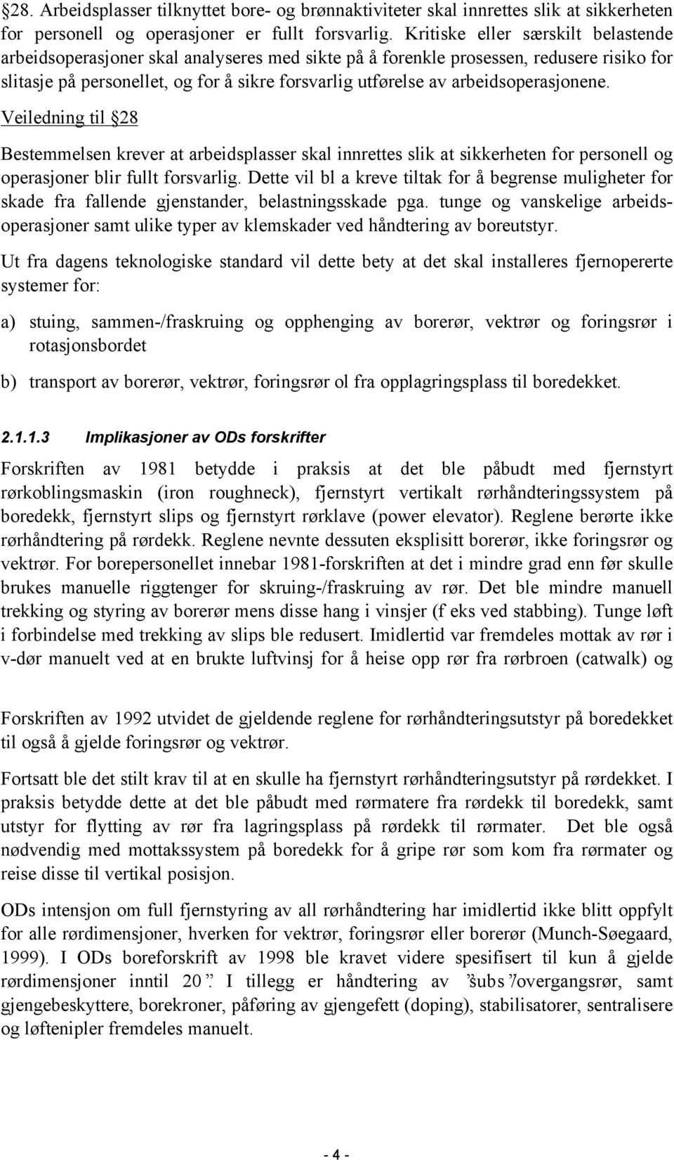 arbeidsoperasjonene. Veiledning til 28 Bestemmelsen krever at arbeidsplasser skal innrettes slik at sikkerheten for personell og operasjoner blir fullt forsvarlig.