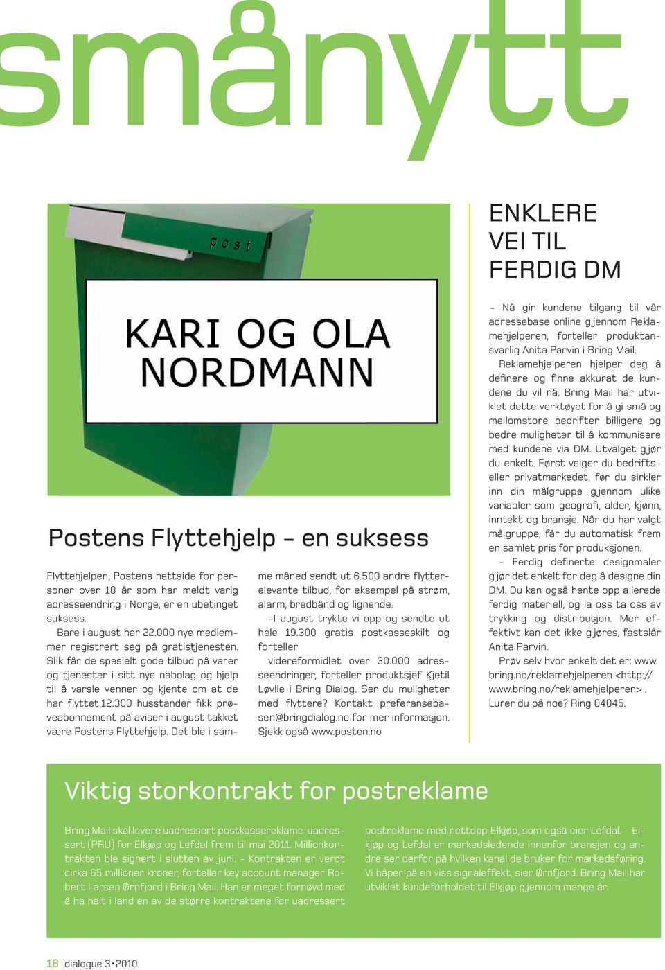 Slik får de spesielt gode tilbud på varer og tjenester i sitt nye nabolag og hjelp til å varsle venner og kjente om at de har flyttet.12.