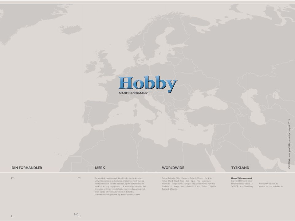 Rett til tekniske endringer, som beholder eller forbedrer produktkvaliteten og ikke påvirker bruksformålet forbeholdes. Hobby-Wohnwagenwerk, Ing. Harald Striewski GmbH.