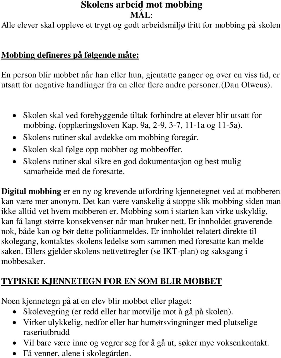 (opplæringsloven Kap. 9a, 2-9, 3-7, 11-1a og 11-5a). Skolens rutiner skal avdekke om mobbing foregår. Skolen skal følge opp mobber og mobbeoffer.