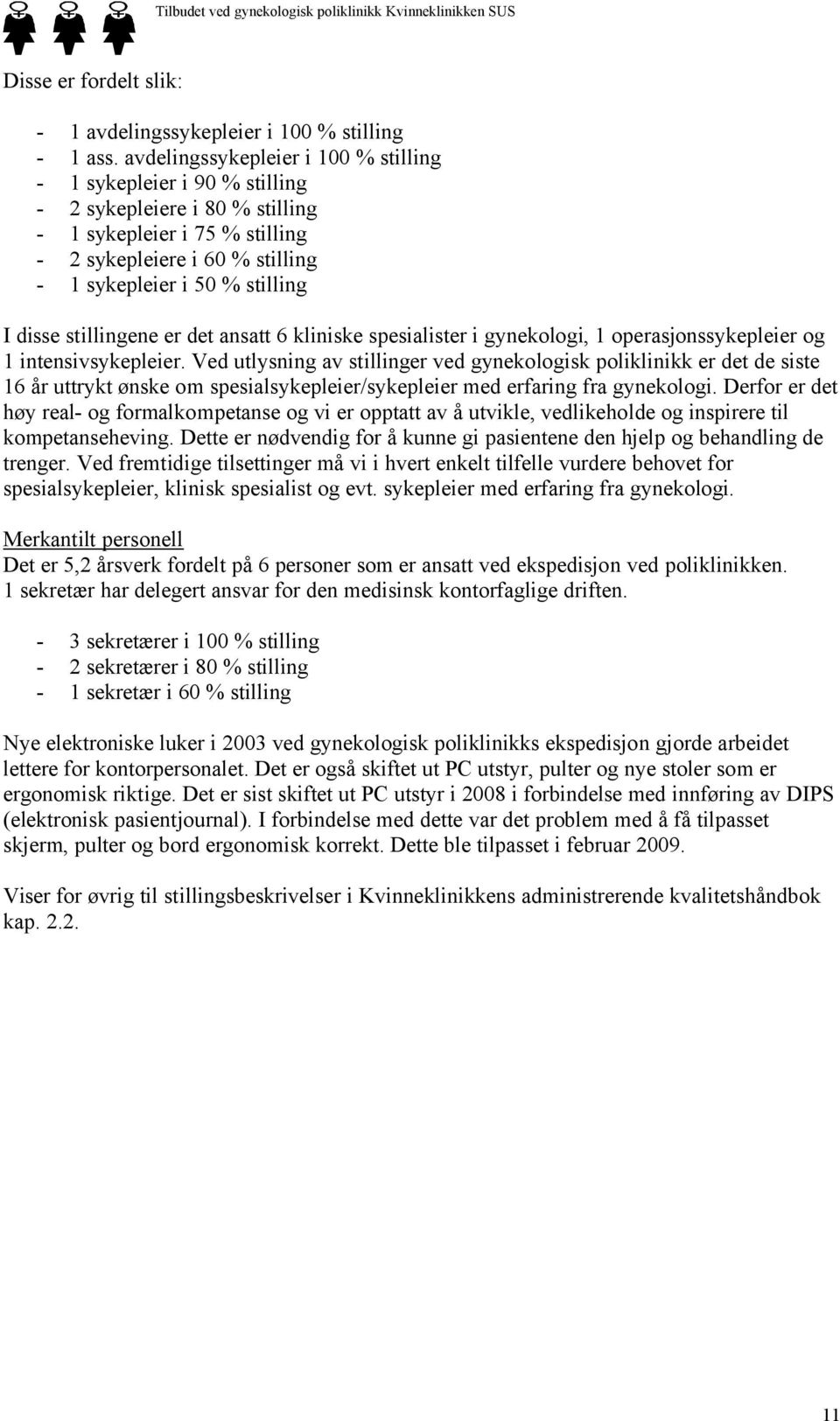 disse stillingene er det ansatt 6 kliniske spesialister i gynekologi, 1 operasjonssykepleier og 1 intensivsykepleier.