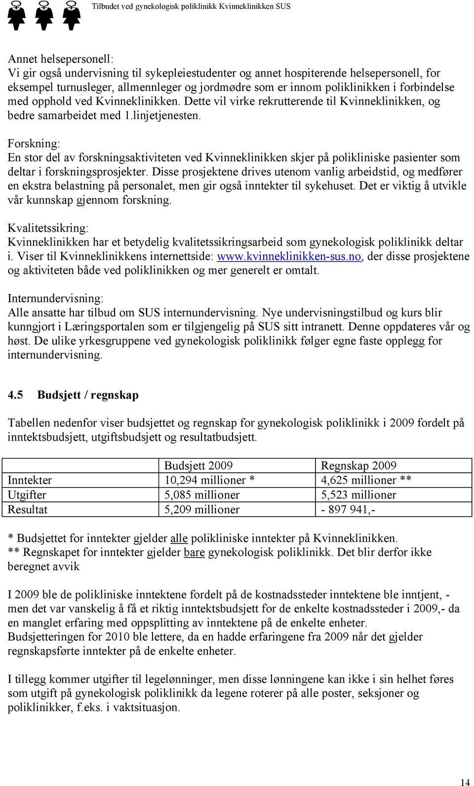 Forskning: En stor del av forskningsaktiviteten ved Kvinneklinikken skjer på polikliniske pasienter som deltar i forskningsprosjekter.