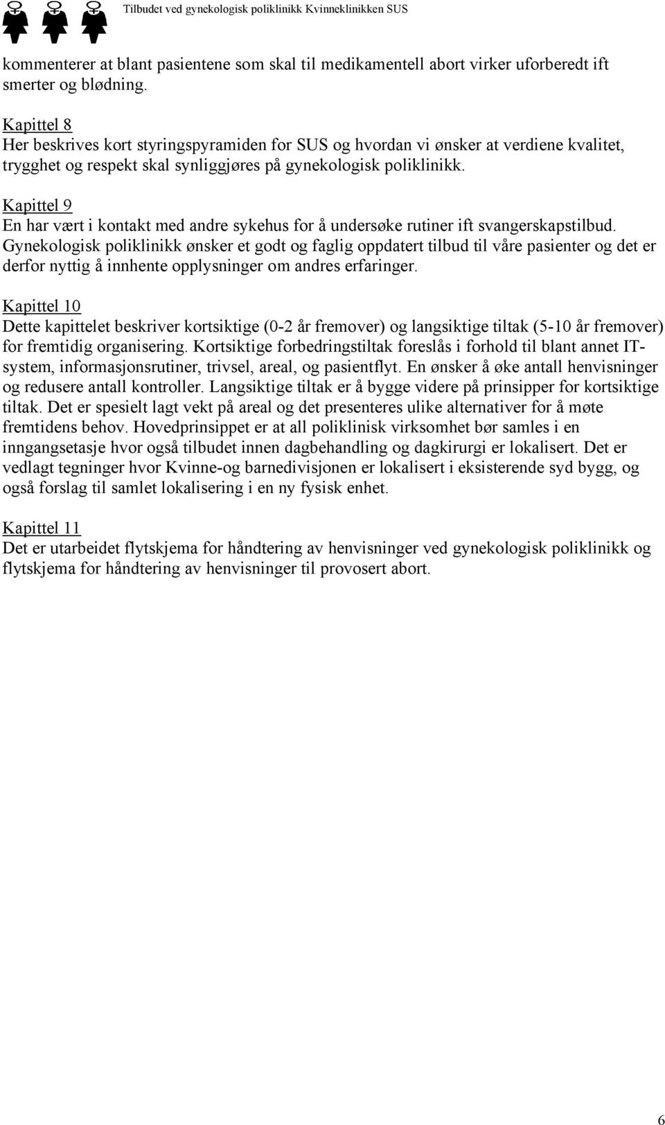 Kapittel 9 En har vært i kontakt med andre sykehus for å undersøke rutiner ift svangerskapstilbud.