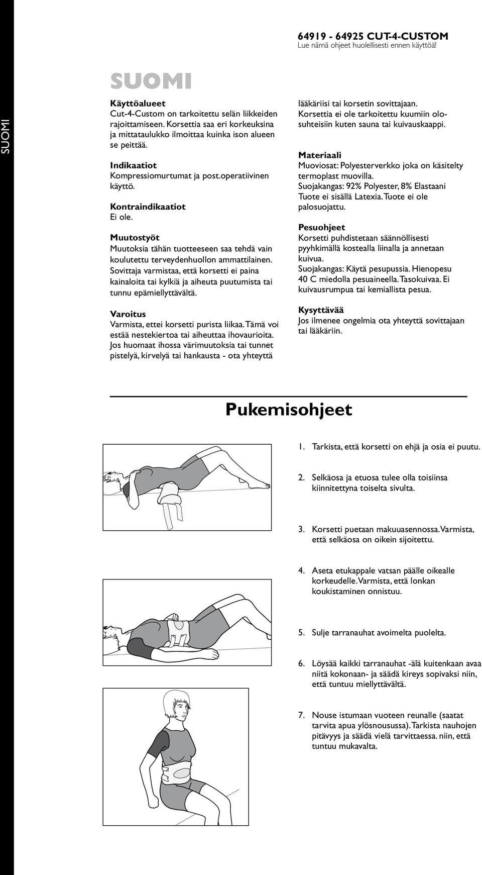 Muutostyöt Muutoksia tähän tuotteeseen saa tehdä vain koulutettu terveydenhuollon ammattilainen.