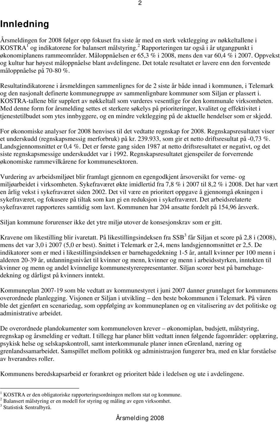 Det totale resultatet er lavere enn den forventede måloppnåelse på 70-80 %.