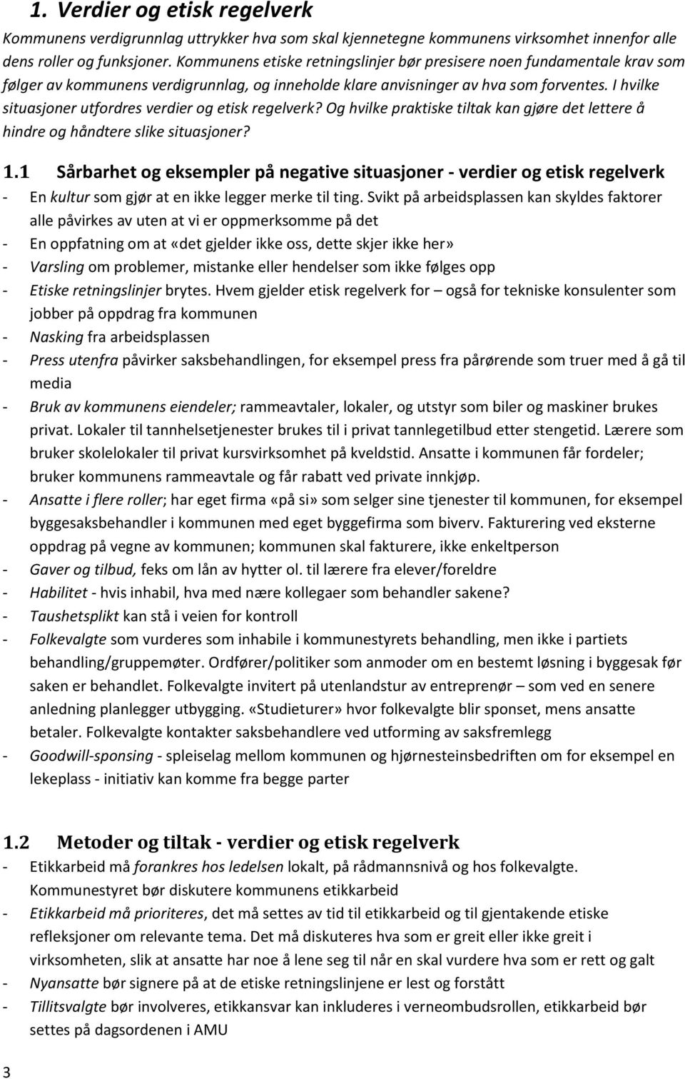 I hvilke situasjoner utfordres verdier og etisk regelverk? Og hvilke praktiske tiltak kan gjøre det lettere å hindre og håndtere slike situasjoner? 1.