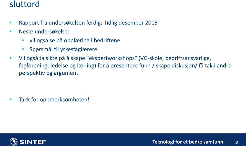 "ekspertworkshops" (VG-skole, bedriftsansvarlige, fagforening, ledelse og lærling) for å