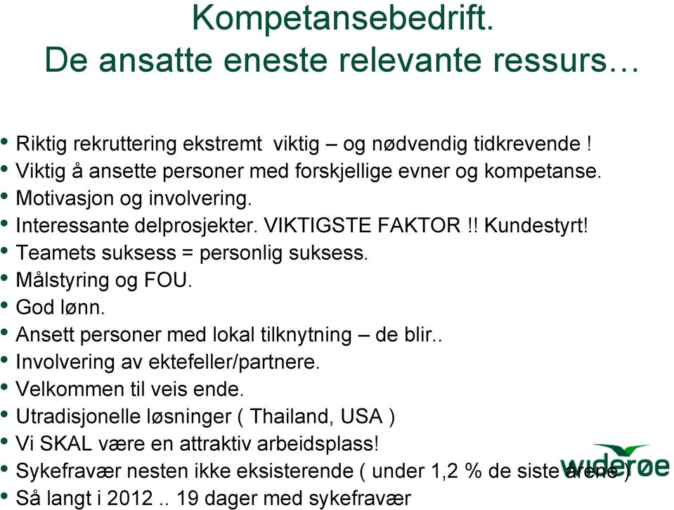 Teamets suksess = personlig suksess. Målstyring og FOU. God lønn. Ansett personer med lokal tilknytning de blir.. Involvering av ektefeller/partnere.