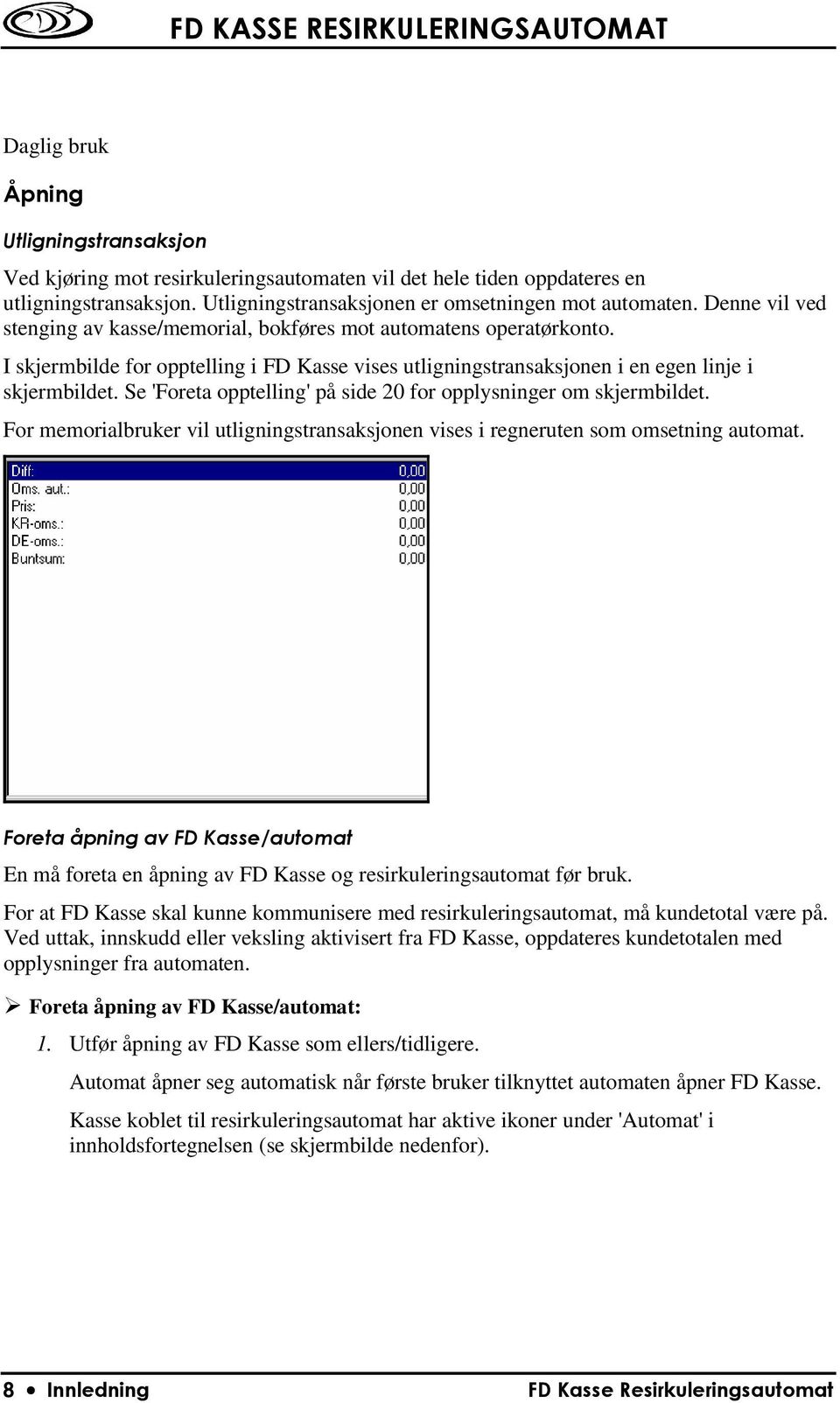 Se 'Foreta opptelling' på side 20 for opplysninger om skjermbildet. For memorialbruker vil utligningstransaksjonen vises i regneruten som omsetning automat.