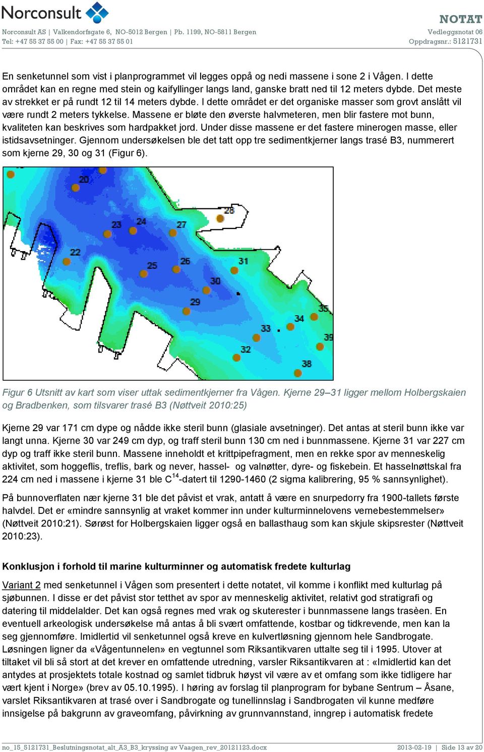 Massene er bløte den øverste halvmeteren, men blir fastere mot bunn, kvaliteten kan beskrives som hardpakket jord. Under disse massene er det fastere minerogen masse, eller istidsavsetninger.