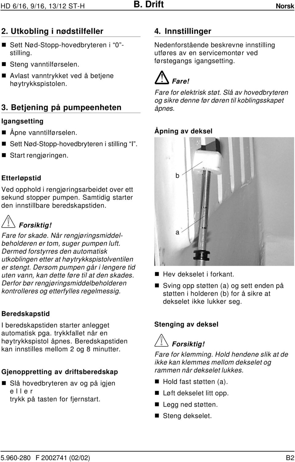 Nedenforstående beskrevne innstilling utføres av en servicemontør ved førstegangs igangsetting.! Fare! Fare for elektrisk støt. Slå av hovedbryteren og sikre denne før døren til koblingsskapet åpnes.