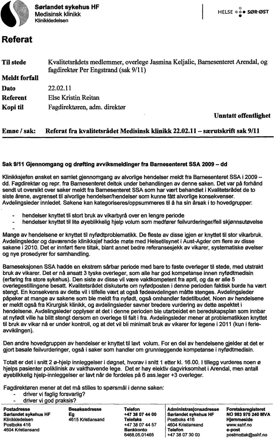 11 Else Kristin Reitan Fagdirektoren, adm. direktor Unntatt offentlighet Emne / sak: Referat fra kvalitetsrådet 22.02.