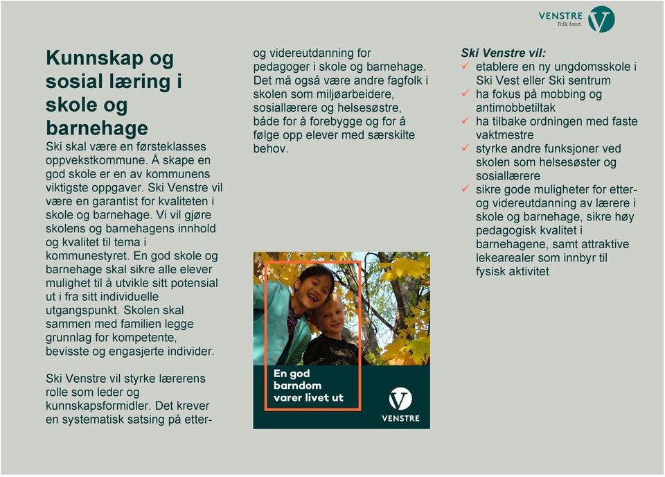 En god skole og barnehage skal sikre alle elever mulighet til å utvikle sitt potensial ut i fra sitt individuelle utgangspunkt.