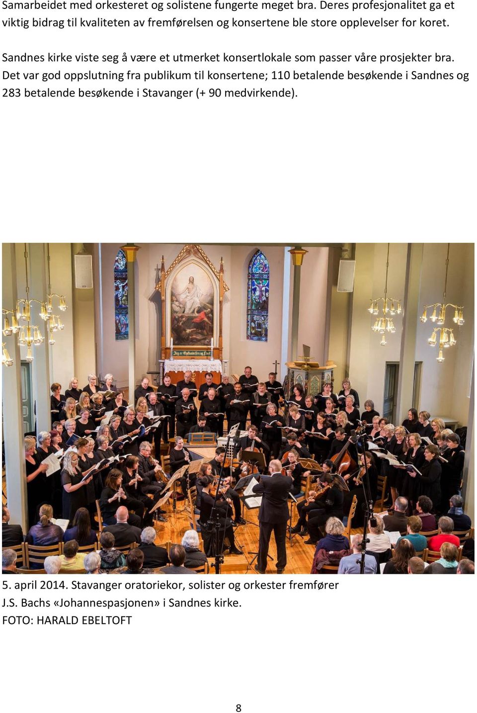 Sandnes kirke viste seg å være et utmerket konsertlokale som passer våre prosjekter bra.