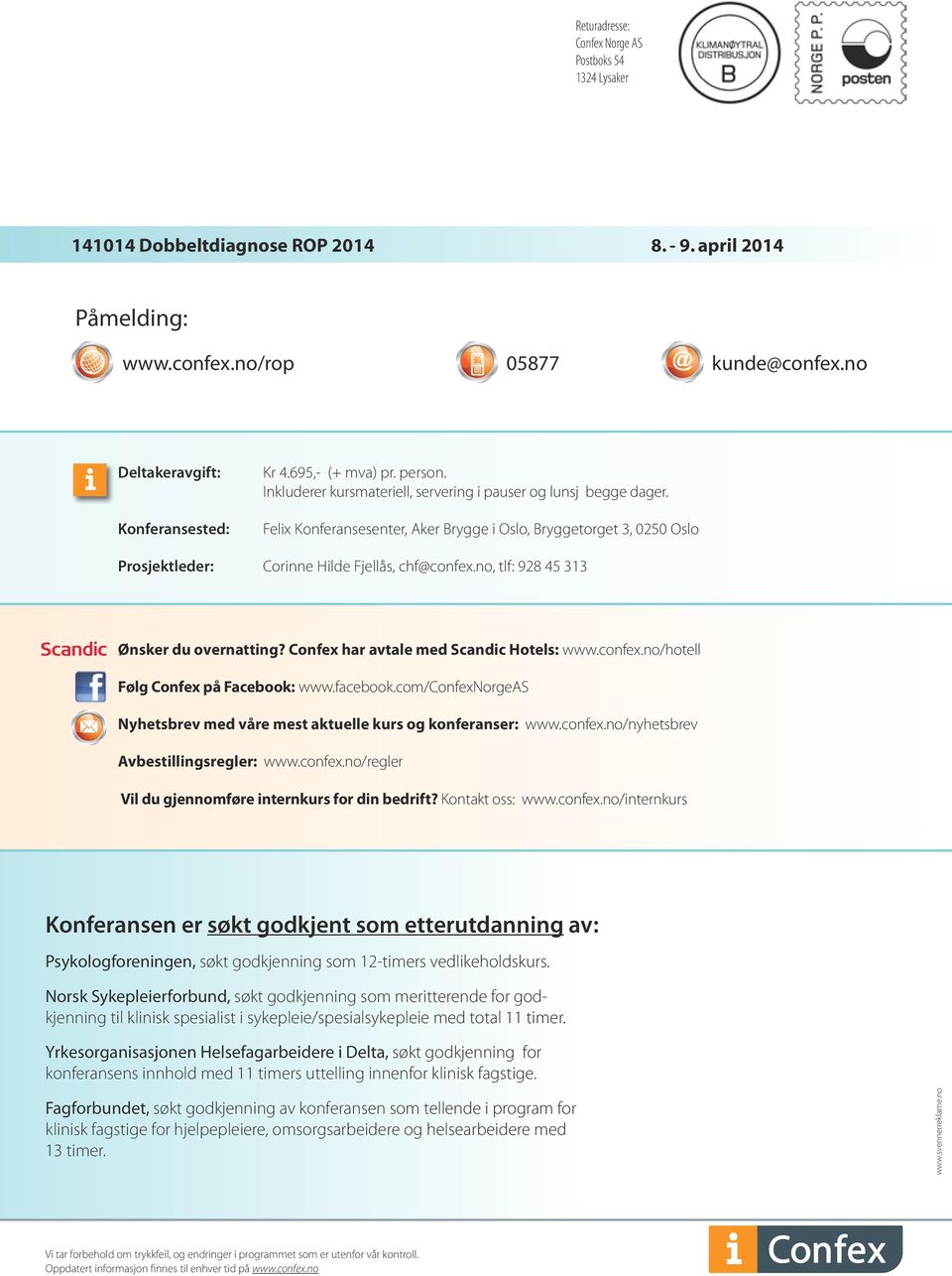 Felix Konferansesenter, Aker Brygge i Oslo, Bryggetorget 3, 0250 Oslo Prosjektleder: Corinne Hilde Fjellås, chf@confex.no, tlf: 928 45 313 Ønsker du overnatting?