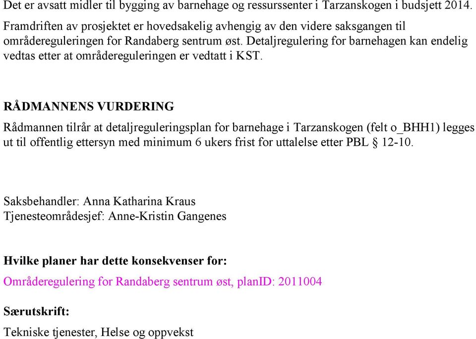 Detaljregulering for barnehagen kan endelig vedtas etter at områdereguleringen er vedtatt i KST.