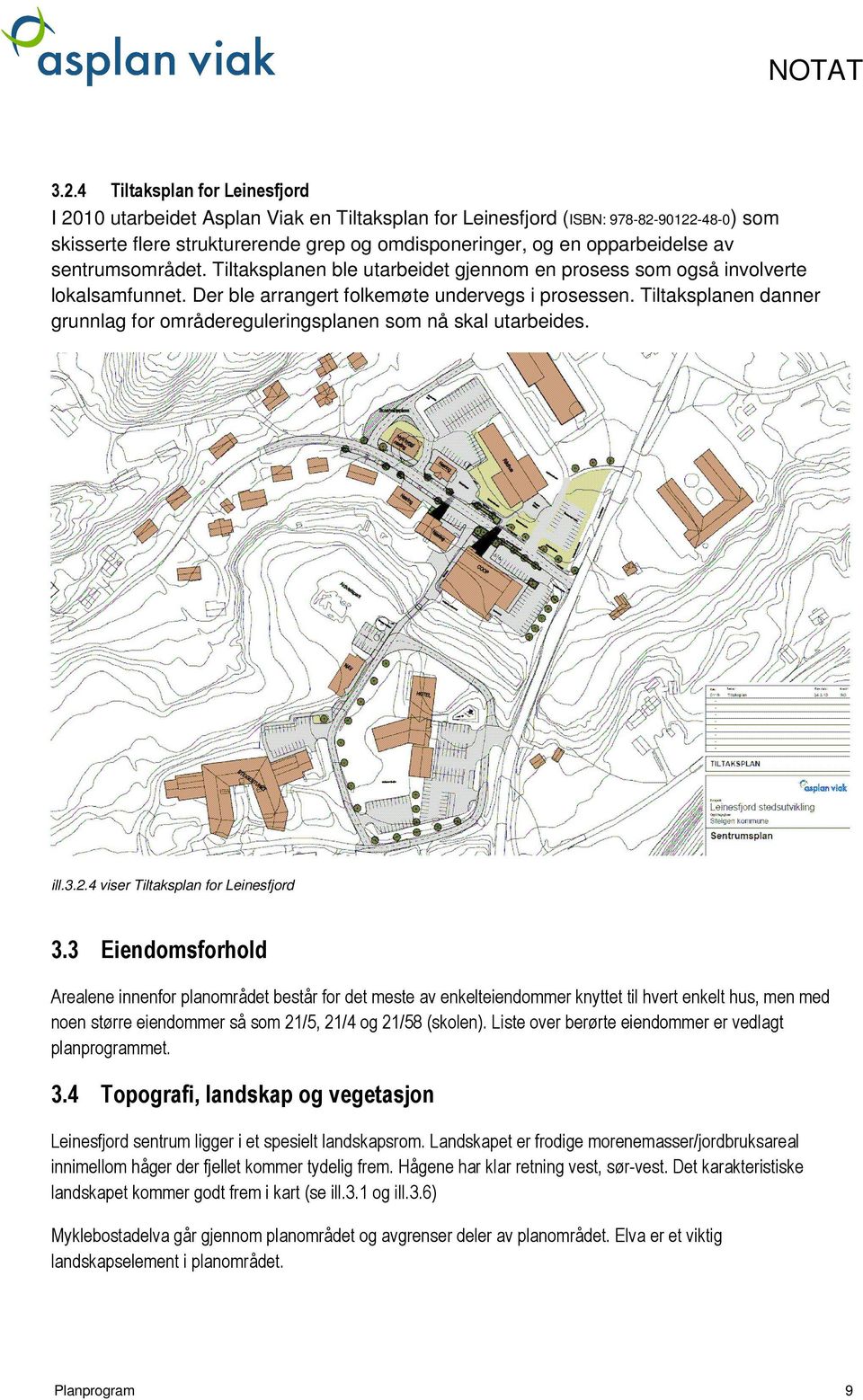 Tiltaksplanen danner grunnlag for områdereguleringsplanen som nå skal utarbeides. ill.3.2.4 viser Tiltaksplan for Leinesfjord 3.