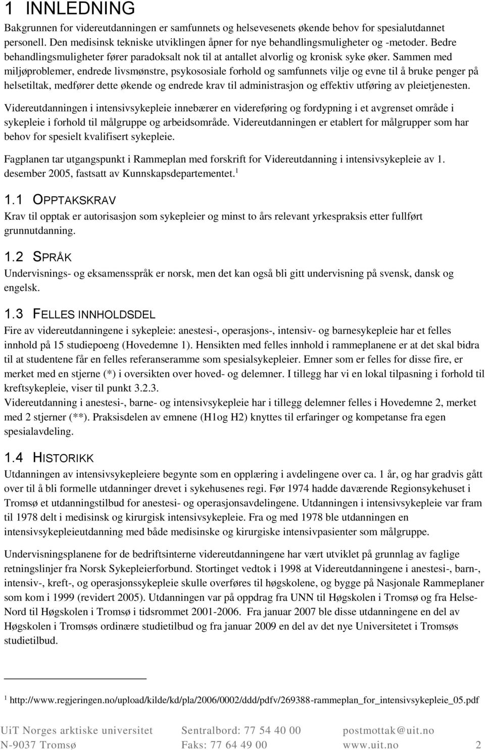 Sammen med miljøproblemer, endrede livsmønstre, psykososiale forhold og samfunnets vilje og evne til å bruke penger på helsetiltak, medfører dette økende og endrede krav til administrasjon og