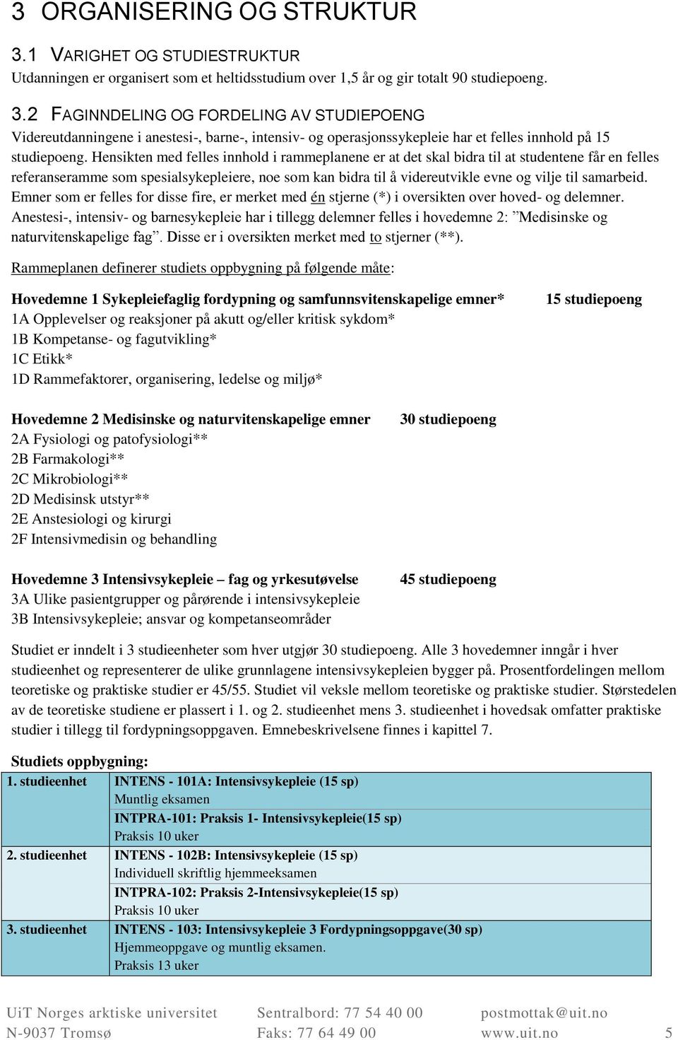 samarbeid. Emner som er felles for disse fire, er merket med én stjerne (*) i oversikten over hoved- og delemner.