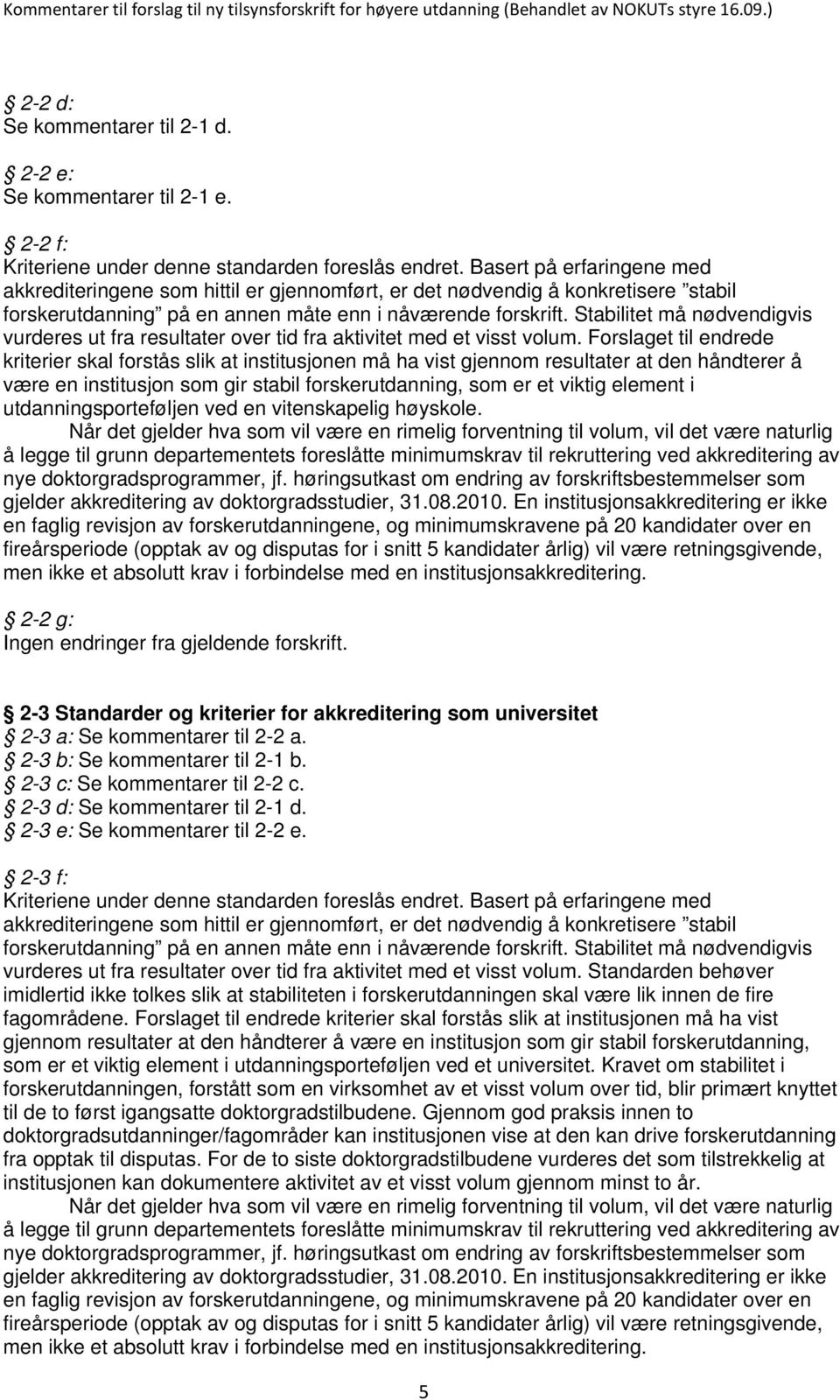 Stabilitet må nødvendigvis vurderes ut fra resultater over tid fra aktivitet med et visst volum.