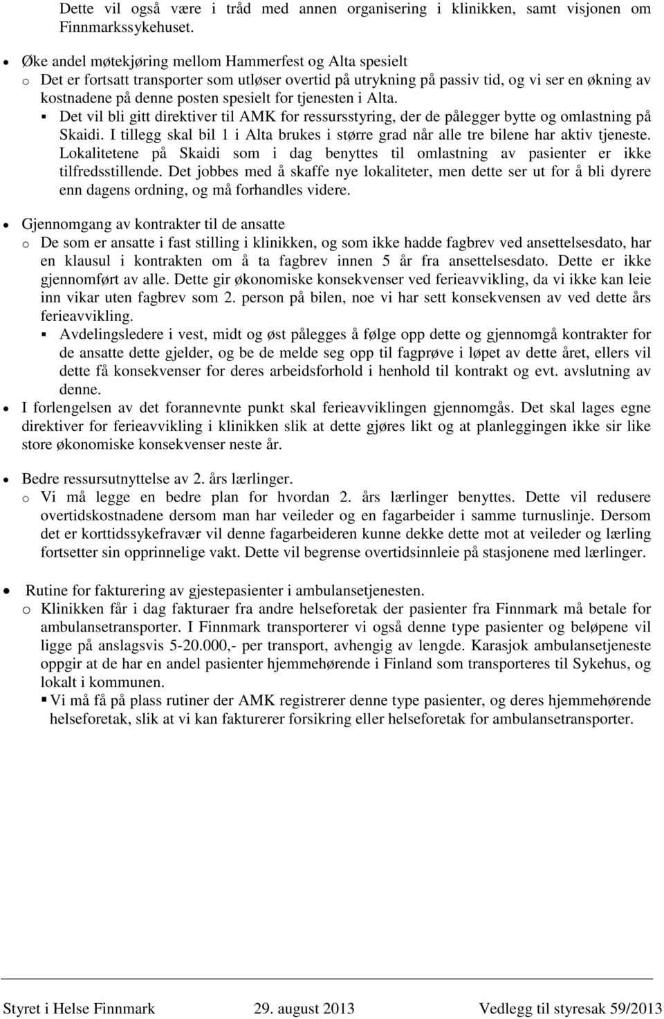 tjenesten i Alta. Det vil bli gitt direktiver til AMK for ressursstyring, der de pålegger bytte og omlastning på Skaidi.