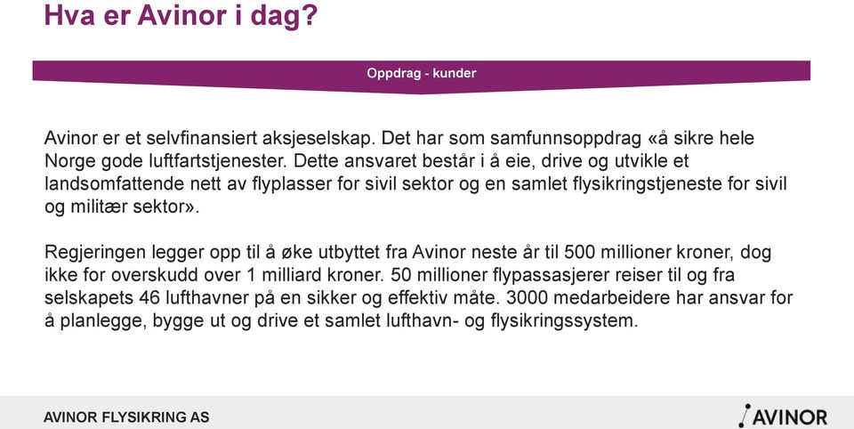 Regjeringen legger opp til å øke utbyttet fra Avinor neste år til 500 millioner kroner, dog ikke for overskudd over 1 milliard kroner.