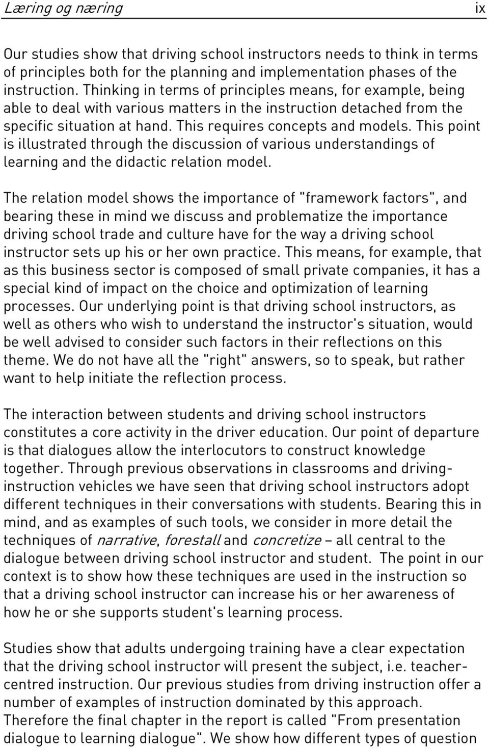 This point is illustrated through the discussion of various understandings of learning and the didactic relation model.