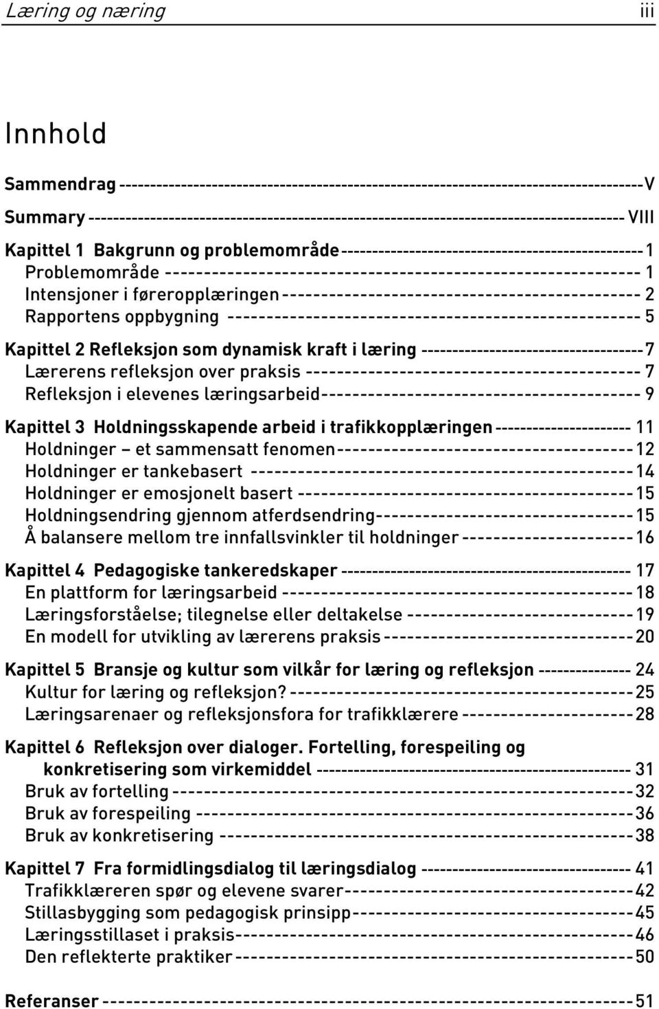 ------------------------------------------------------------- 1 Intensjoner i føreropplæringen---------------------------------------------- 2 Rapportens oppbygning