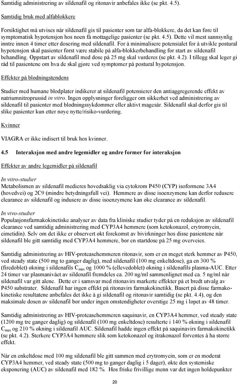 4.5). Dette vil mest sannsynlig inntre innen 4 timer etter dosering med sildenafil.