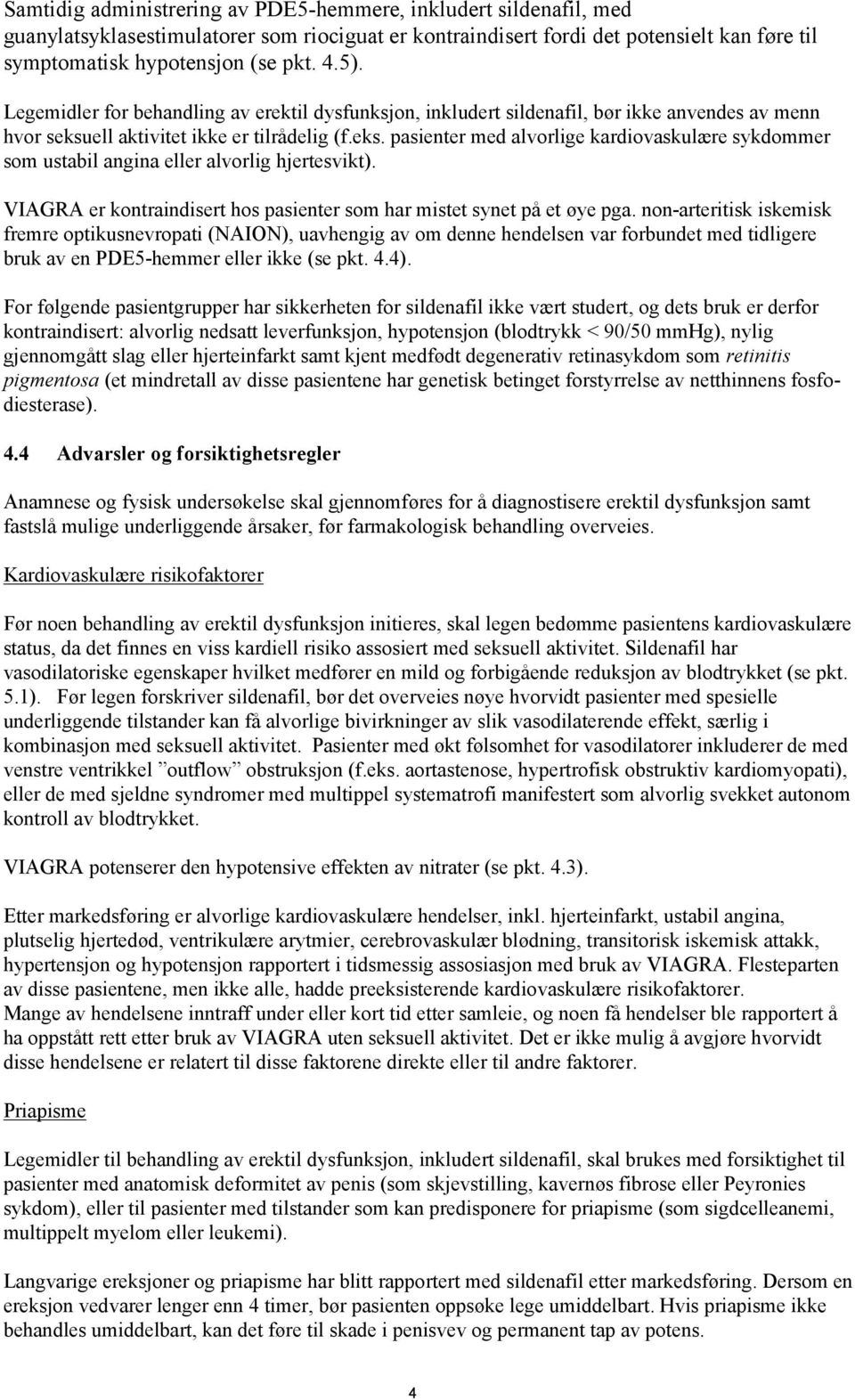 ell aktivitet ikke er tilrådelig (f.eks. pasienter med alvorlige kardiovaskulære sykdommer som ustabil angina eller alvorlig hjertesvikt).