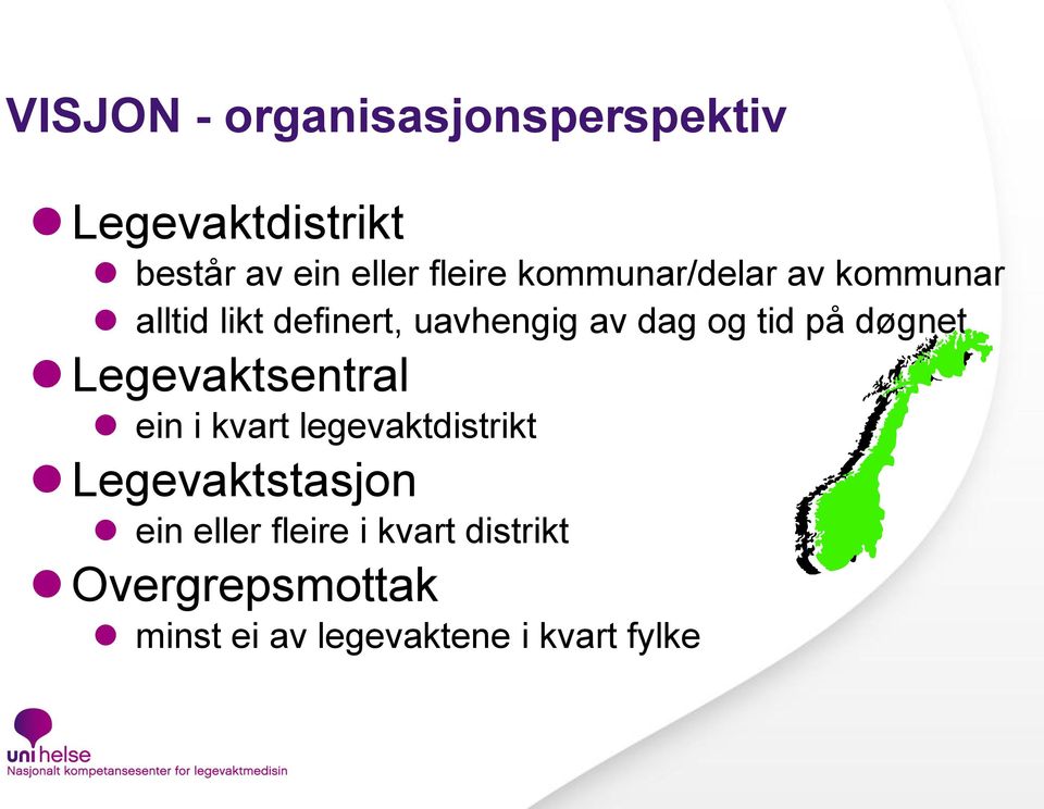 døgnet Legevaktsentral ein i kvart legevaktdistrikt Legevaktstasjon ein