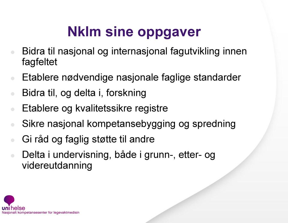 Etablere og kvalitetssikre registre Sikre nasjonal kompetansebygging og spredning Gi