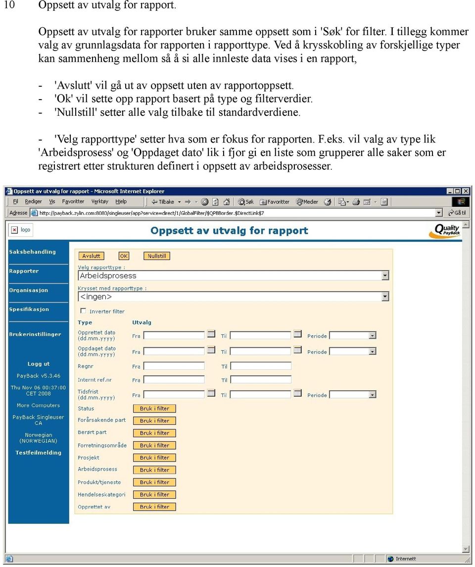 Ved å krysskobling av forskjellige typer kan sammenheng mellom så å si alle innleste data vises i en rapport, 'Avslutt' vil gå ut av oppsett uten av rapportoppsett.