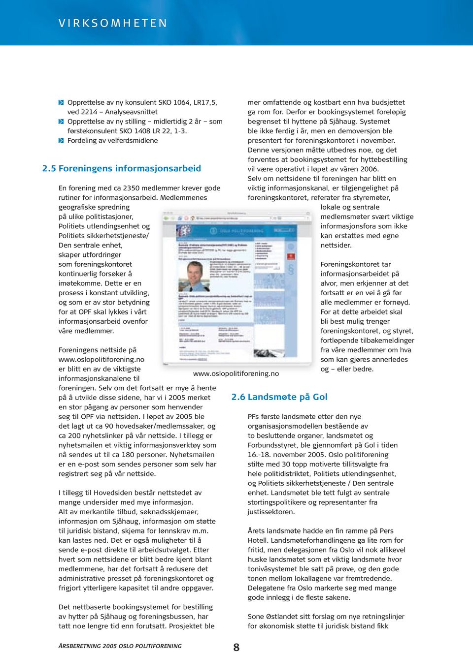 Medlemmenes geografiske spredning på ulike politistasjoner, Politiets utlendingsenhet og Politiets sikkerhetstjeneste/ Den sentrale enhet, skaper utfordringer som foreningskontoret kontinuerlig